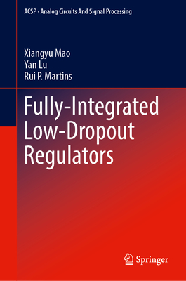 Fully-Integrated Low-Dropout Regulators - Mao, Xiangyu, and Lu, Yan, and Martins, Rui P.