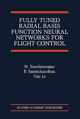 Fully Tuned Radial Basis Function Neural Networks for Flight Control - Sundararajan, N., and Saratchandran, P., and Yan Li
