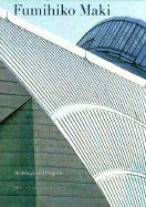 Fumihiko Maki: Buildings and Projects