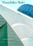 Fumihiko Maki: Buildings and Projects