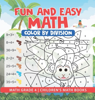 Fun and Easy Math: Color by Division - Math Grade 4 Children's Math Books - Baby Professor