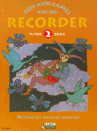 Fun and Games with the Recorder, Tutor Book 2: Method for Descant Recorder