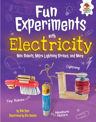 Fun Experiments with Electricity: Mini Robots, Micro Lightning Strikes, and More - Ives, Rob
