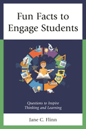 Fun Facts to Engage Students: Questions to Inspire Thinking and Learning