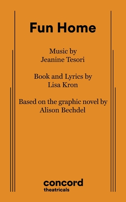 Fun Home - Tesori, Jeanine, and Kron, Lisa, and Bechdel, Alison