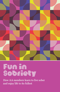 Fun in Sobriety: Learning to Live Sober and Enjoy Life to Its Fullest