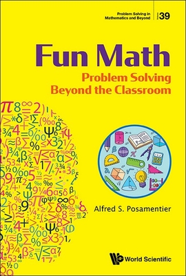 Fun Math: Problem Solving Beyond the Classroom - Posamentier Alfred S