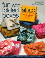 Fun with Folded Fabric Boxes: - All No-Sew Projects - Fat-Quarter Friendly - Elegance in Minutes