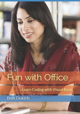Fun with Office: Learn Coding with Visual Basic - Dukish, Bob