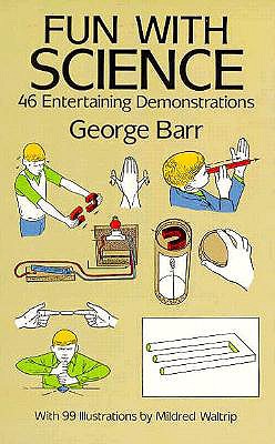 Fun with Science: 46 Entertaining Demonstrations - Barr, George, Dr.