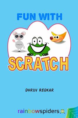 Fun with Scratch: Learning should be fun - Redkar, Tejaswi (Editor), and Kampirapang, Peangjai (Editor), and Redkar, Aaryan (Editor)