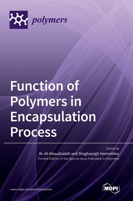Function of Polymers in Encapsulation Process - Aboudzadeh, Ali (Guest editor), and Hamzehlou, Shaghayegh (Guest editor)