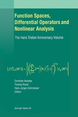 Function Spaces, Differential Operators and Nonlinear Analysis: The Hans Triebel Anniversary Volume - Haroske, Dorothee (Editor), and Runst, Thomas (Editor), and Schmeisser, Hans-J�rgen (Editor)