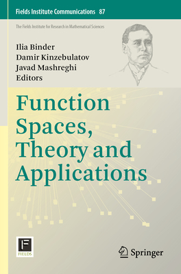 Function Spaces, Theory and Applications - Binder, Ilia (Editor), and Kinzebulatov, Damir (Editor), and Mashreghi, Javad (Editor)