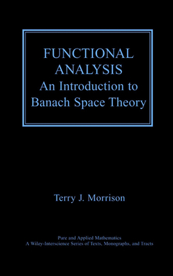 Functional Analysis: An Introduction to Banach Space Theory - Morrison, Terry J