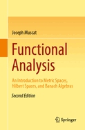 Functional Analysis: An Introduction to Metric Spaces, Hilbert Spaces, and Banach Algebras