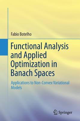 Functional Analysis and Applied Optimization in Banach Spaces: Applications to Non-Convex Variational Models - Botelho, Fabio