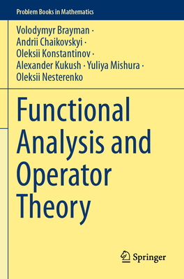Functional Analysis and Operator Theory - Brayman, Volodymyr, and Chaikovskyi, Andrii, and Konstantinov, Oleksii