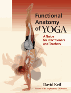 Functional Anatomy of Yoga: A Guide for Practitioners and Teachers