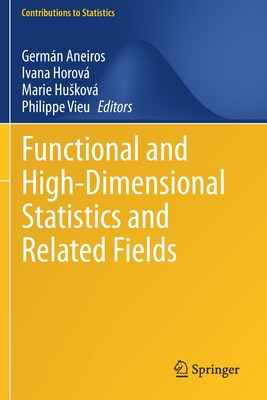 Functional and High-Dimensional Statistics and Related Fields - Aneiros, Germ�n (Editor), and Horov�, Ivana (Editor), and Huskov�, Marie (Editor)