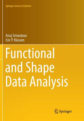 Functional and Shape Data Analysis - Srivastava, Anuj, and Klassen, Eric P
