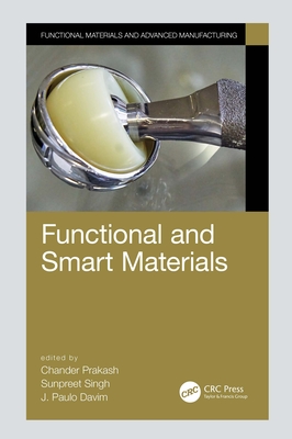 Functional and Smart Materials - Prakash, Chander (Editor), and Singh, Sunpreet (Editor), and Davim, J Paulo (Editor)