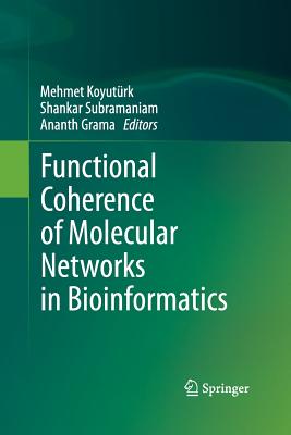 Functional Coherence of Molecular Networks in Bioinformatics - Koyut�rk, Mehmet (Editor), and Subramaniam, Shankar (Editor), and Grama, Ananth (Editor)