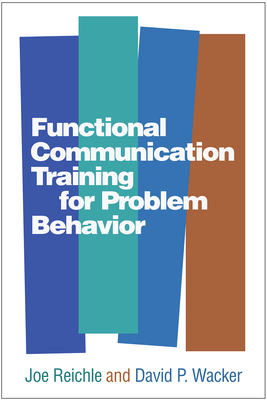Functional Communication Training for Problem Behavior - Reichle, Joe, Dr., PhD, and Wacker, David P, PhD