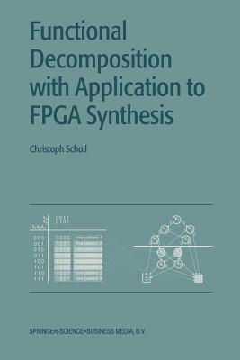 Functional Decomposition with Applications to FPGA Synthesis - Scholl, Christoph