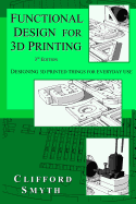 Functional Design for 3D Printing: Designing 3D Printed Things for Everyday Use - 3rd Edition