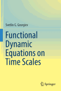 Functional Dynamic Equations on Time Scales