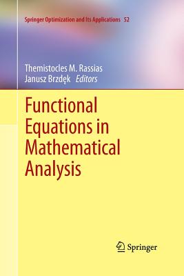 Functional Equations in Mathematical Analysis - Rassias, Themistocles M (Editor), and Brzdek, Janusz (Editor)