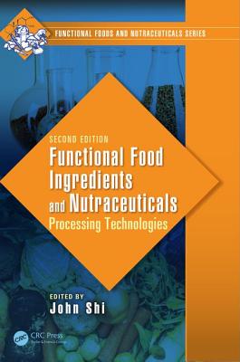 Functional Food Ingredients and Nutraceuticals: Processing Technologies, Second Edition - Shi, John (Editor)