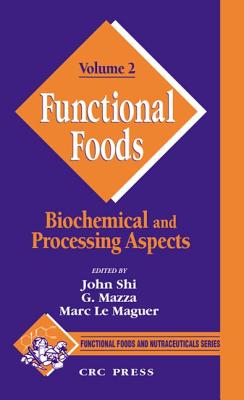 Functional Foods: Biochemical and Processing Aspects, Volume 2 - Shi, John (Editor), and Mazza, Giuseppe (Editor), and Le Maguer, Marc (Editor)