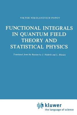 Functional Integrals in Quantum Field Theory and Statistical Physics - Popov, V N, and Niederle, J (Translated by), and Hlavat�, L (Translated by)