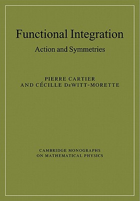 Functional Integration: Action and Symmetries - Cartier, Pierre, and DeWitt-Morette, Cecile