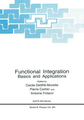 Functional Integration: Basics and Applications - Dewitt-Morette, C�cile (Editor), and Folacci, Antoine (Editor)