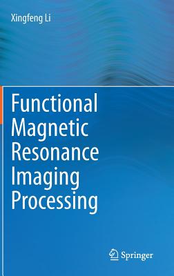 Functional Magnetic Resonance Imaging Processing - Li, Xingfeng