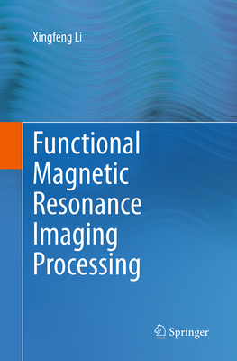 Functional Magnetic Resonance Imaging Processing - Li, Xingfeng