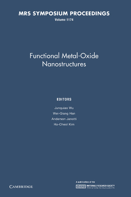 Functional Metal-Oxide Nanostructures: Volume 1174 - Wu, Junqiao (Editor), and Han, Wei-Qiang (Editor), and Janotti, Anderson (Editor)
