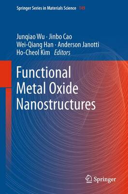 Functional Metal Oxide Nanostructures - Wu, Junqiao (Editor), and Cao, Jinbo (Editor), and Han, Wei-Qiang (Editor)
