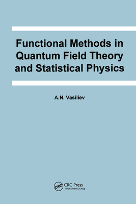 Functional Methods in Quantum Field Theory and Statistical Physics - Vasiliev, A.N.