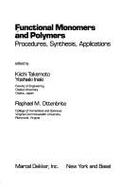 Functional Monomers and Polymers: Procedures, Sythesis, Applications - Ottenbrite, Raphael M., and Takemoto, Kiichi, and Inaki, Yoshiaki