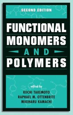 Functional Monomers and Polymers, Second Edition - Takemoto, Kiichi (Editor), and Ottenbrite, Raphael M (Editor), and Kamachi, Mikiharu (Editor)