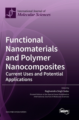 Functional Nanomaterials and Polymer Nanocomposites: Current Uses and Potential Applications - Yadav, Raghvendra Singh (Guest editor)