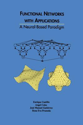 Functional Networks with Applications: A Neural-Based Paradigm - Castillo, Enrique, and Cobo, Angel, and Antonio Gutierrez, Jose