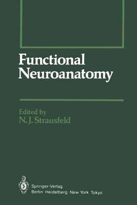 Functional Neuroanatomy - Strausfeld, N J (Contributions by), and Adams, M E (Contributions by), and Altman, J S (Contributions by)