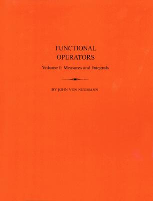 Functional Operators: Vol.I Measures and Intedrals - Von Neumann, John
