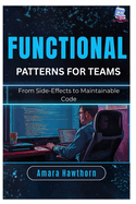 Functional Patterns for Teams: From Side-Effects to Maintainable Code