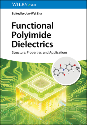 Functional Polyimide Dielectrics: Structure, Properties, and Applications - Zha, Jun-Wei (Editor)